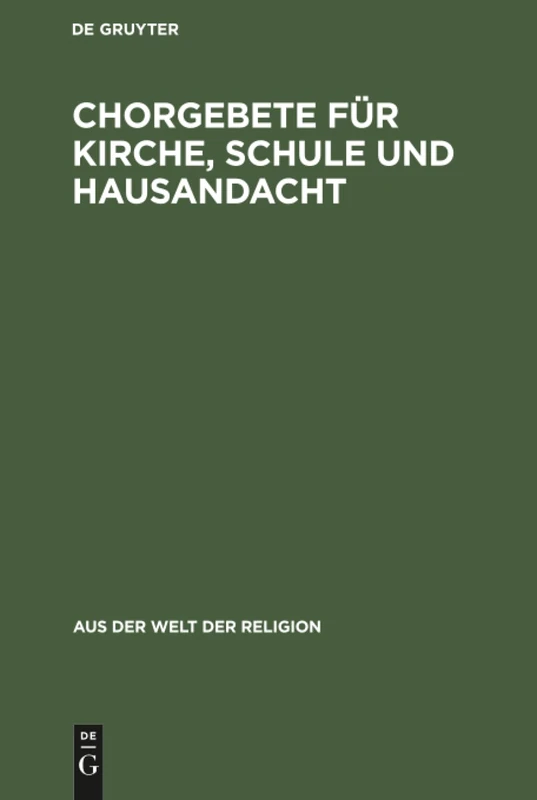 Chorgebete für Kirche, Schule und Hausandacht: 3 (Aus der Welt der Religion)