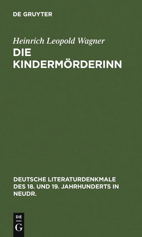 Die Kindermorderinn: Ein Trauerspiel. Nebst Scenen Aus Den Bearbeitungen K. G. Lessings Und Wagners (Deutsche Literaturdenkmale Des 18. Und 19. Jahrhunderts in N) (German Edition)