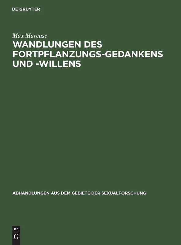 Wandlungen Des Fortpflanzungs-Gedankens Und -Willens: 1 (Abhandlungen Aus Dem Gebiete der Sexualforschung)
