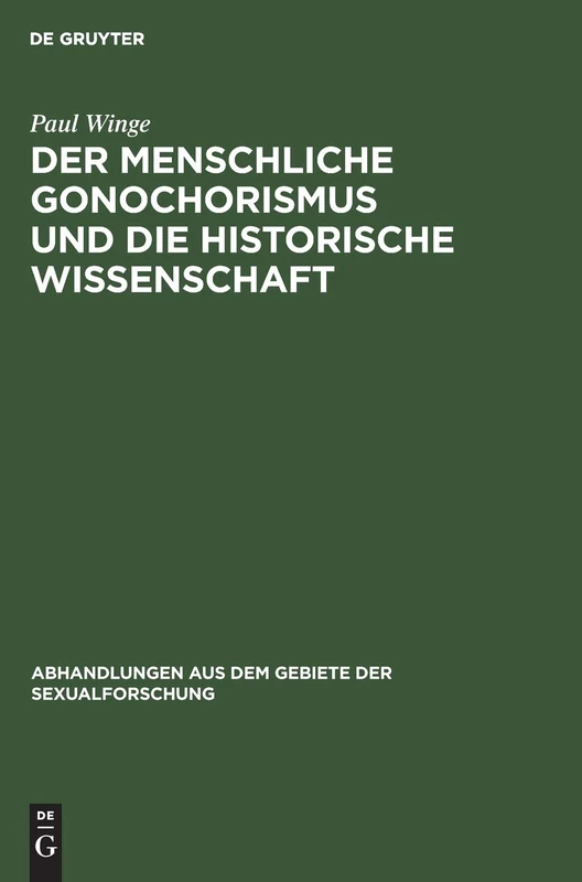 Der Menschliche Gonochorismus Und Die Historische Wissenschaft: 1 (Abhandlungen Aus Dem Gebiete der Sexualforschung)