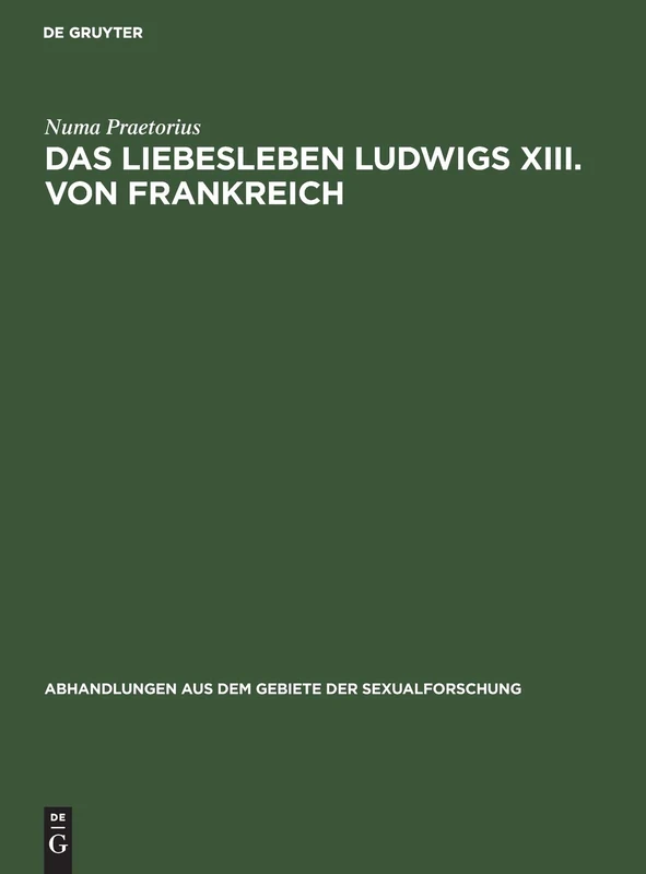 Das Liebesleben Ludwigs XIII. Von Frankreich: 2 (Abhandlungen Aus Dem Gebiete der Sexualforschung)