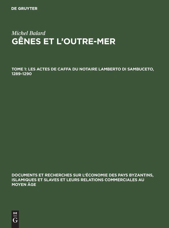 Les Actes de Caffa Du Notaire Lamberto Di Sambuceto, 1289-1290: Aus Gênes Et L'outre-mer: 12 (Documents Et Recherches Sur l'Économie Des Pays Byzantins, I)