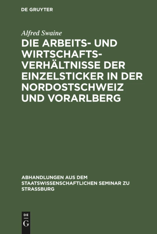 Die Arbeits- und Wirtschaftsverhältnisse der Einzelsticker in der Nordostschweiz und Vorarlberg: 14 (Abhandlungen Aus Dem Staatswissenschaftlichen Seminar Zu Str)