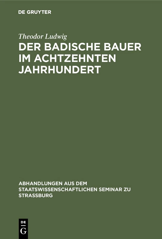 Der badische Bauer im achtzehnten Jahrhundert: 16 (Abhandlungen Aus Dem Staatswissenschaftlichen Seminar Zu Str)