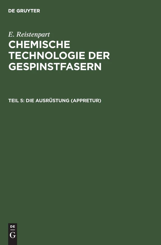 Die Ausrüstung (Appretur): Allgemeine Ausrüstung, Merzerisation, Seidenbeschwerung, Wasserdicht- Und Flammensichermachen, Appreturanalyse (Chemische Technologie Der Gespinstfasern) - Image 1