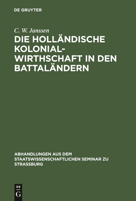 Die holländische Kolonialwirthschaft in den Battaländern: 3 (Abhandlungen Aus Dem Staatswissenschaftlichen Seminar Zu Str)