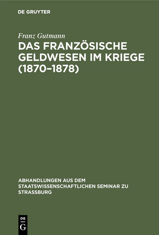 Das französische Geldwesen im Kriege (1870-1878): 30 (Abhandlungen Aus Dem Staatswissenschaftlichen Seminar Zu Str)