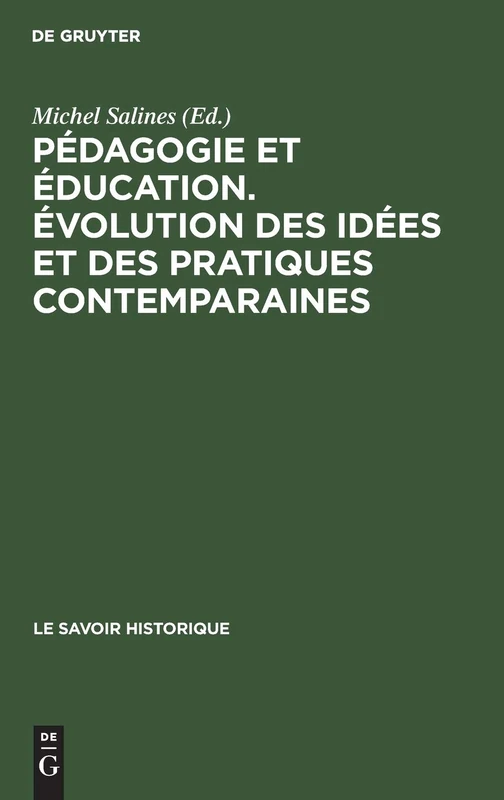 Pédagogie et éducation. Évolution des idées et des pratiques contemparaines: Évolution Des Idées Et Des Pratiques Contemparaines; ... Prés. Et Comm: 3 (Savoir Historique)