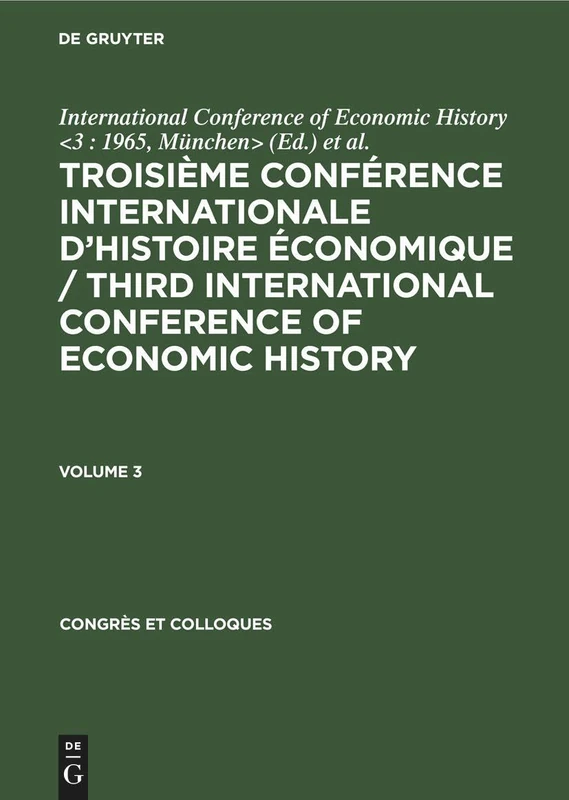 Troisième Conférence Internationale d’Histoire Économique / Third International Conference of Economic History. Volume 3: 10 (Congres et Colloques, 10)