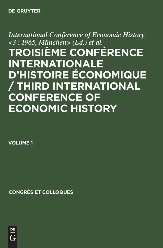 Troisième Conférence Internationale d'Histoire Économique / Third International Conference of Economic History. Volume 1: 10 (Congrès Et Colloques)