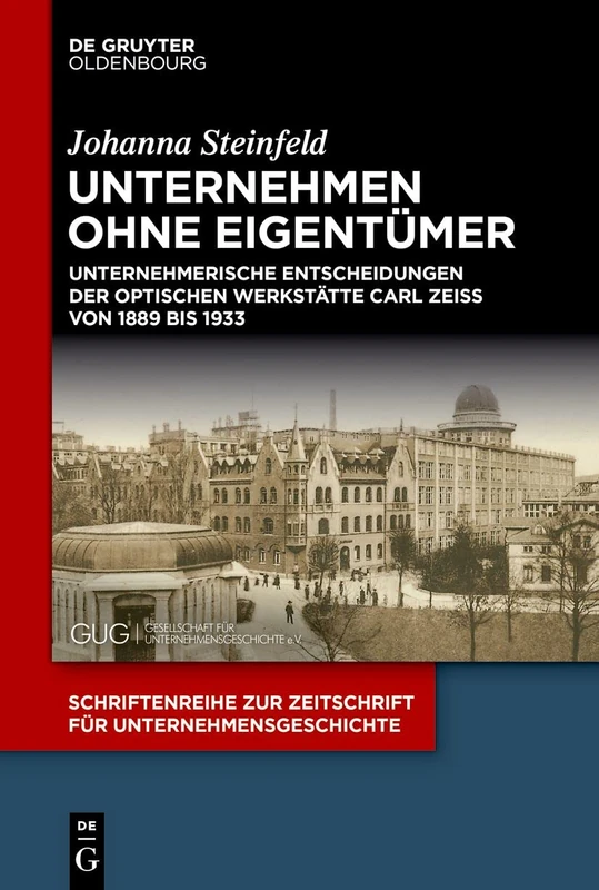 Unternehmen ohne Eigentümer: Unternehmerische Entscheidungen der Optischen Werkstätte Carl Zeiss von 1889 bis 1933: 37 (Schriftenreihe Zur Zeitschrift Für Unternehmensgeschichte) - Image 1