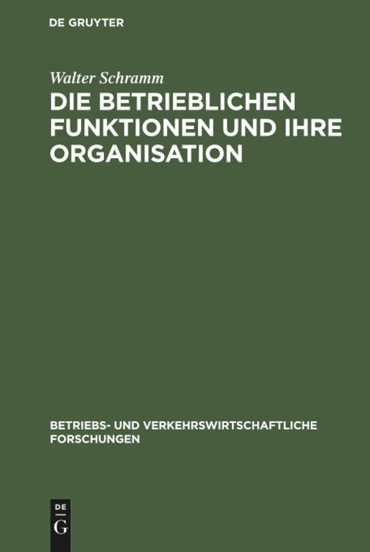 Die betrieblichen Funktionen und ihre Organisation: 1 (Betriebs- Und Verkehrswirtschaftliche Forschungen)