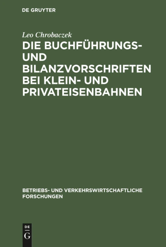 Die Buchführungs- und Bilanzvorschriften bei Klein- und Privateisenbahnen: 7 (Betriebs- Und Verkehrswirtschaftliche Forschungen)