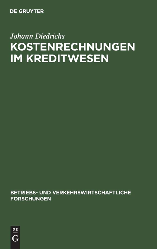 Kostenrechnungen Im Kreditwesen: Ihre Einheitliche Gestaltung Und Zwischenbetriebliche Auswertung: 8 (Betriebs- Und Verkehrswirtschaftliche Forschungen)