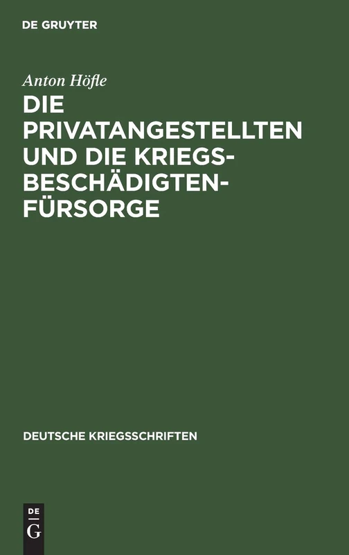 Die Privatangestellten Und Die Kriegsbeschädigten-Fürsorge: 23 (Deutsche Kriegsschriften)