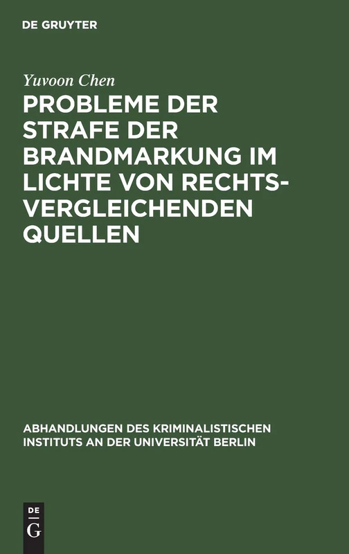 Probleme Der Strafe Der Brandmarkung Im Lichte Von Rechtsvergleichenden Quellen: 4 (Abhandlungen Des Kriminalistischen Instituts an Der Universi)