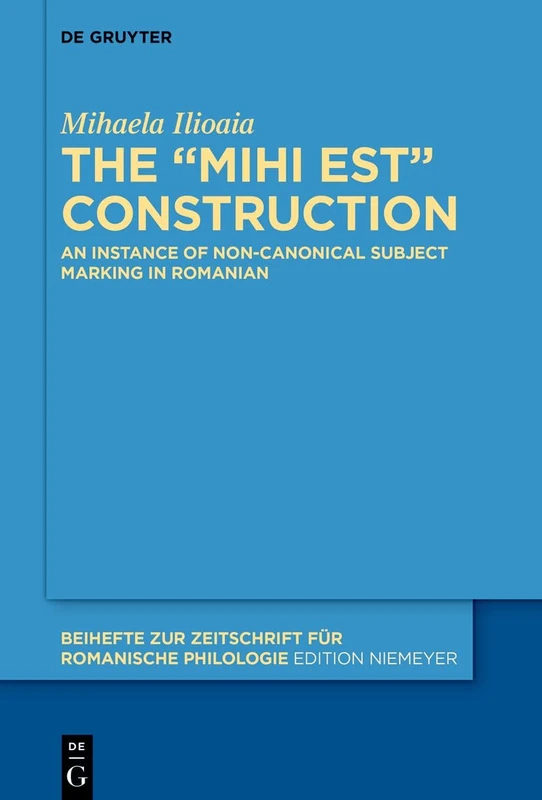 The MIHI EST construction: An instance of non-canonical subject marking in Romanian: 481 (Beihefte zur Zeitschrift fur Romanische Philologie, 481) - Image 1