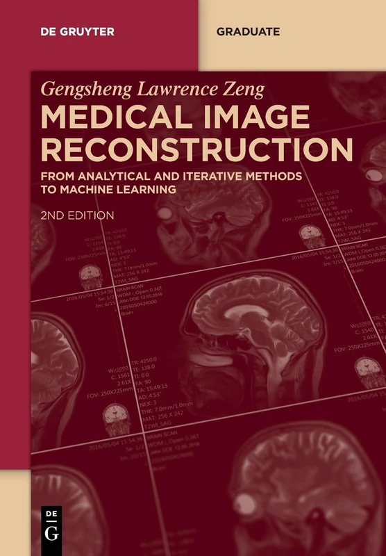 Medical Image Reconstruction: From Analytical and Iterative Methods to Machine Learning (De Gruyter Textbook)