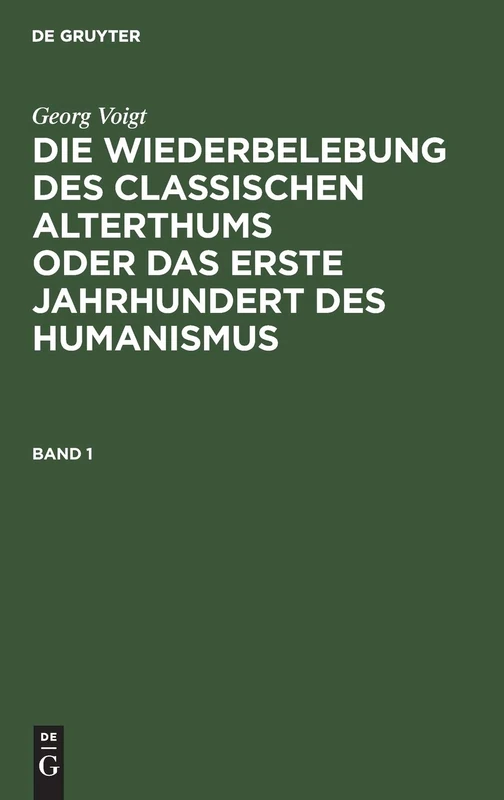 Die Wiederbelebung des classischen Alterthums oder das erste Jahrhundert des Humanismus: 1