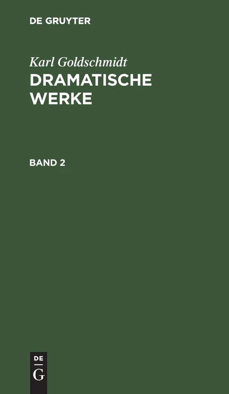 Karl Goldschmidt: Dramatische Werke. Band 2
