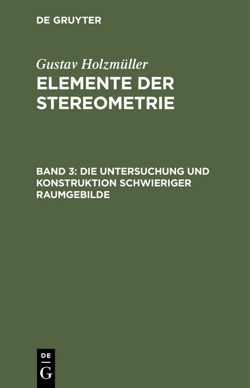 Die Untersuchung Und Konstruktion Schwieriger Raumgebilde: Aus Elemente Der Stereometrie: 3