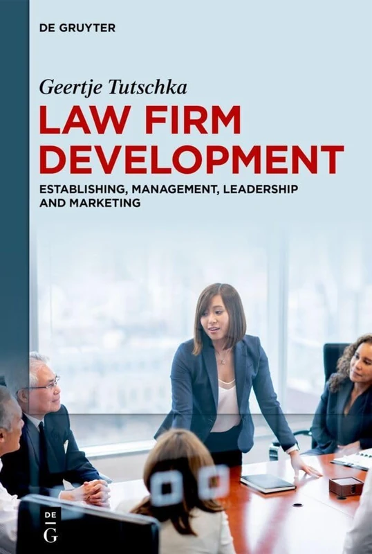Law firm development: Establishing, Management, Leadership and Marketing