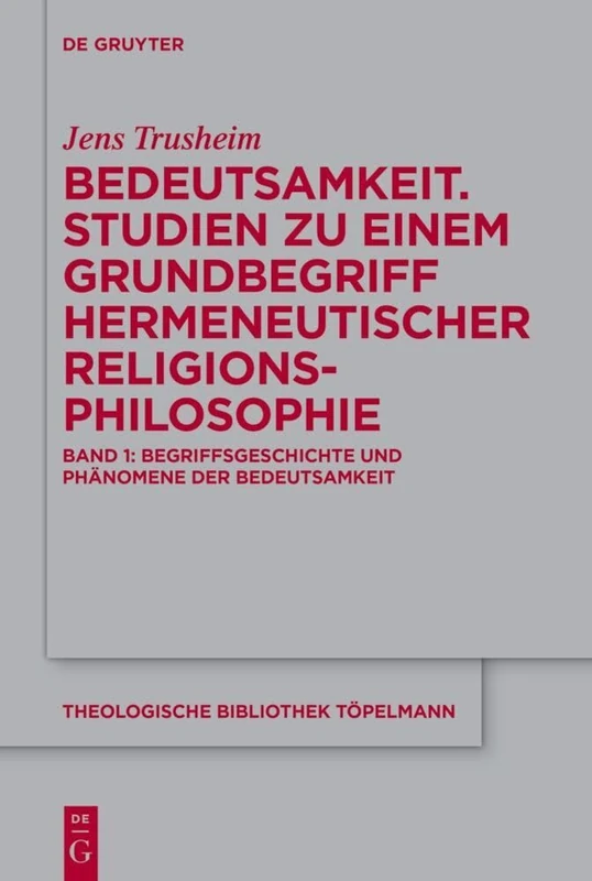 Bedeutsamkeit. Studien Zu Einem Grundbegriff Hermeneutischer Religionsphilosophie: Band 1: Begriffsgeschichte Und Phänomene Der Bedeutsamkeit: 211 (Theologische Bibliothek Töpelmann) - Image 1