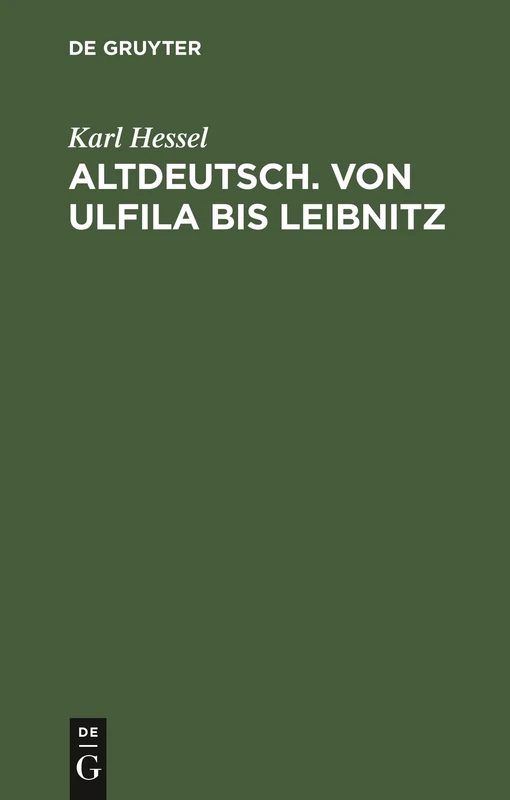Altdeutsch. Von Ulfila Bis Leibnitz: Zum Gebrauch Für Höhere Schulen