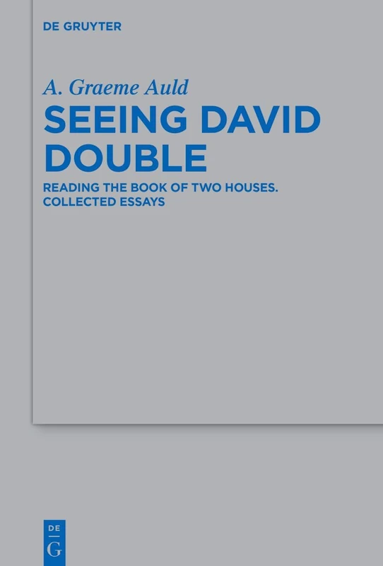 Seeing David Double: Reading the Book of Two Houses. Collected Essays: 550 (Beihefte zur Zeitschrift fur die Alttestamentliche Wissenschaft, 550)