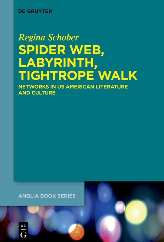 Spider Web, Labyrinth, Tightrope Walk: Networks in US American Literature and Culture: 82 (Buchreihe Der Anglia / Anglia Book Series, 82) - Image 1