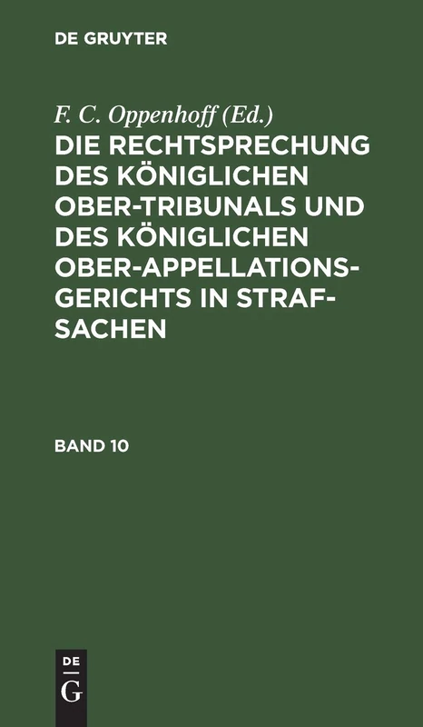 Die Rechtsprechung Des Königlichen Ober-Tribunals Und Des Königlichen Ober-Appellations-Gerichts in Straf-Sachen. Band 10