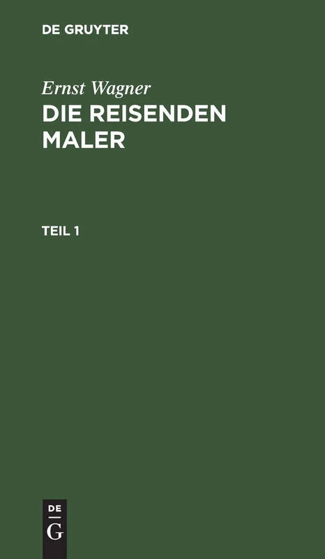 Ernst Wagner: Die Reisenden Maler. Teil 1: Bd. 1