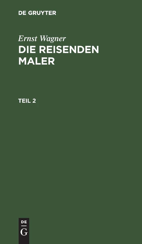 Ernst Wagner: Die Reisenden Maler. Teil 2: Bd. 2