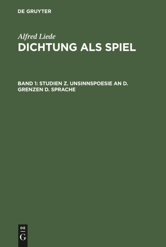 Dichtung als Spiel, Band 1, Studien z. Unsinnspoesie an d. Grenzen d. Sprache