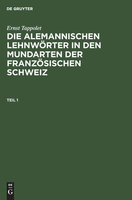 Ernst Tappolet: Die Alemannischen Lehnwörter in Den Mundarten Der Französischen Schweiz. Teil 1: Kulturhistorisch-linguistische Untersuchung