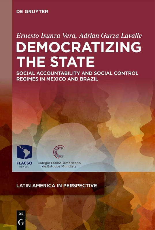 Democratizing the State: Social Accountability and Social Control Regimes in Mexico and Brazil: 3 (Latin America in Perspective, 3)
