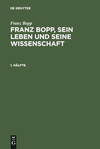 Franz Bopp, sein Leben und seine Wissenschaft, 1. Hälfte, Franz Bopp, sein Leben und seine Wissenschaft 1. Hälfte