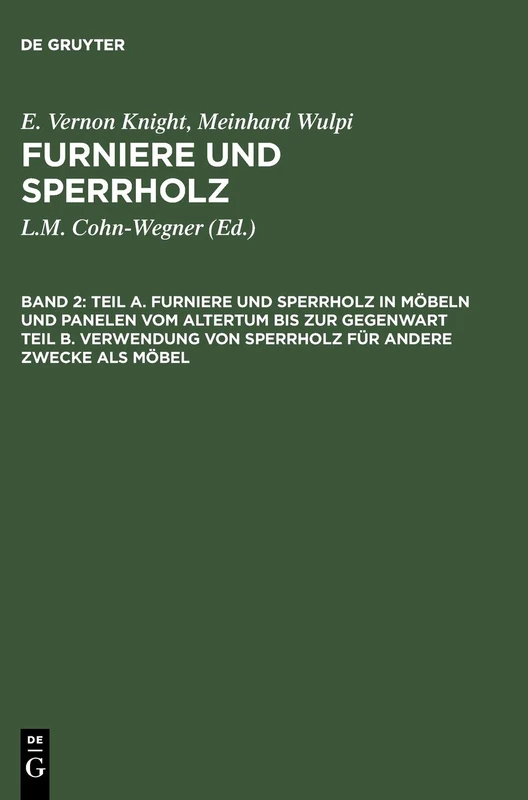 Teil A. Furniere Und Sperrholz in Möbeln Und Panelen Vom Altertum Bis Zur Gegenwart. Teil B. Verwendung Von Sperrholz Für Andere Zwecke ALS Möbel: ... Für Andere Zwecke Als Möbel