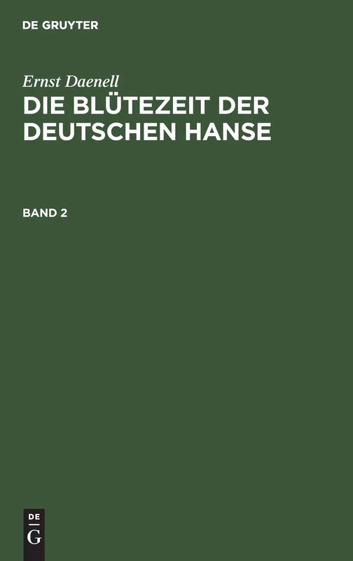 Ernst Daenell: Die Blütezeit Der Deutschen Hanse. Band 2: Hansische Geschichte Von Der Zweiten Hälfte Des XIV. Bis Zum Letzten Viertel Des XV. Jahrhunderts