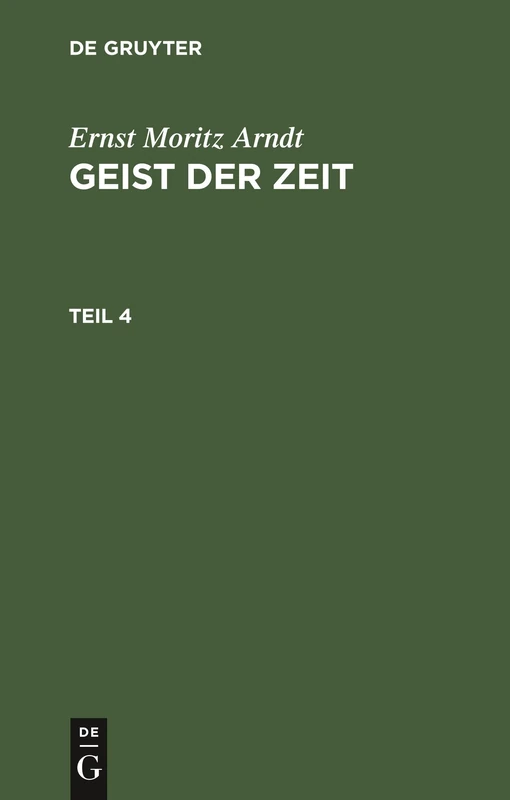 De Gruyter Ernst Moritz Arndt: Geist Der Zeit. Teil 4