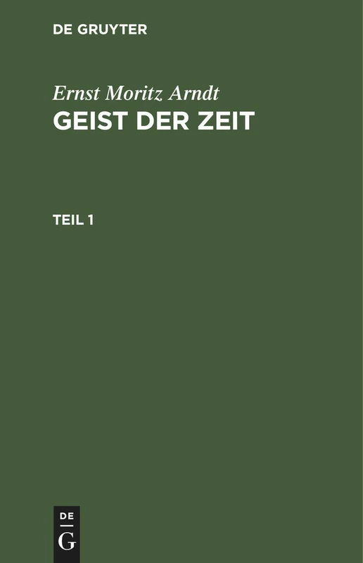 Ernst Moritz Arndt: Geist Der Zeit. Teil 1