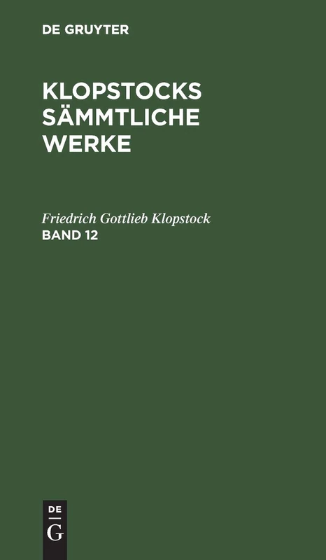 Friedrich Gottlieb Klopstock: Klopstocks Sämmtliche Werke. Band 12 (Sämmtliche Werke)