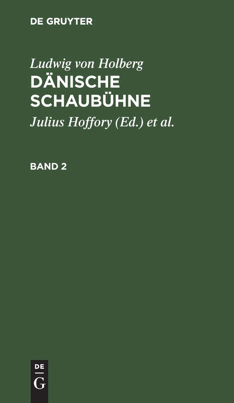 Ludwig Von Holberg: Dänische Schaubühne. Band 2: Die Vorzüglichsten Komödien Des Freiherrn Ludwig Von Holberg