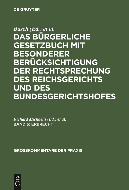 Erbrecht: Aus: Das Bürgerliche Gesetzbuch - Mit Besonderer Berücksichtigung Der Rechtsprechung Des Reichsgerichts: 5 (Großkommentare Der Praxis)
