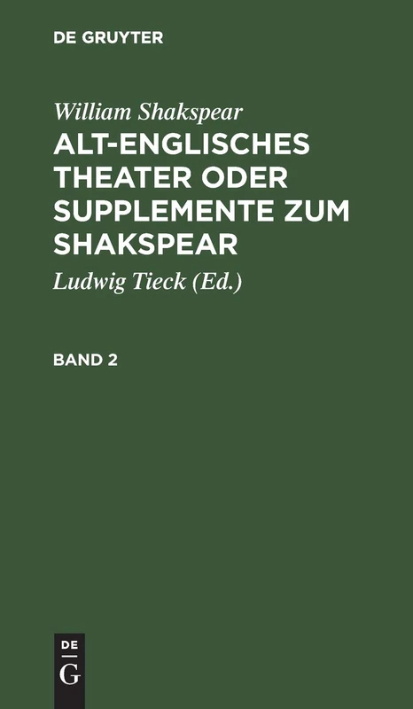 William Shakspear: Alt-Englisches Theater Oder Supplemente Zum Shakspear. Band 2