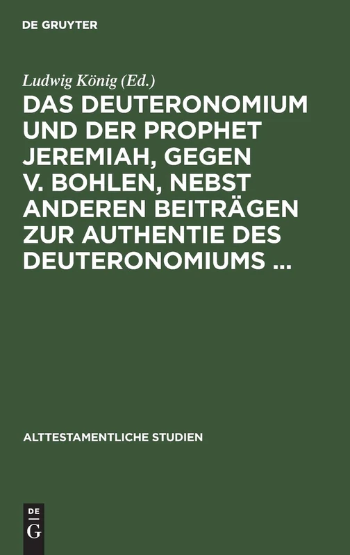 Das Deuteronomium Und Der Prophet Jeremiah, Gegen V. Bohlen, Nebst Anderen Beiträgen Zur Authentie Des Deuteronomiums ...: Aus: Alttestamentliche Studien, H. 2