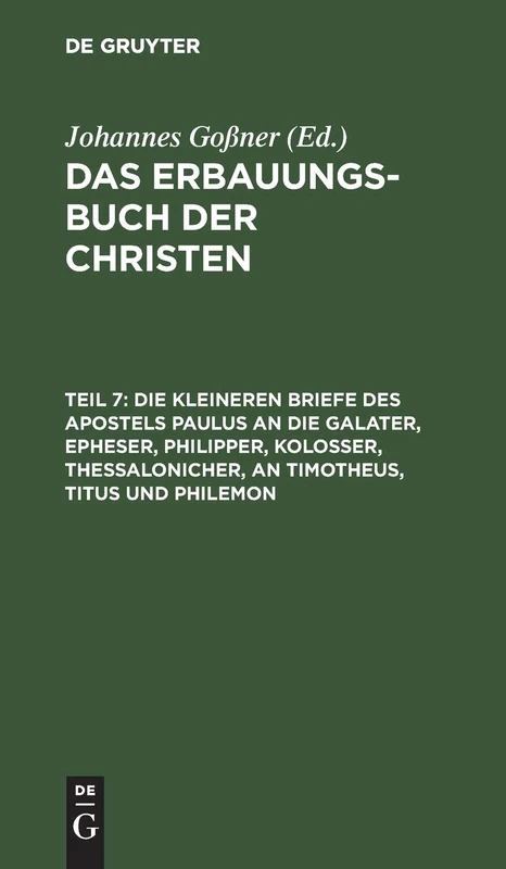 Die Kleineren Briefe Des Apostels Paulus an Die Galater, Epheser, Philipper, Kolosser, Thessalonicher, an Timotheus, Titus Und Philemon: Mit ... Mit Erklärungen Und Betrachtungen, Theil 7