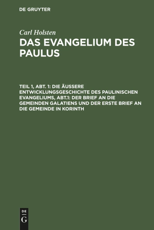 Die äußere Entwicklungsgeschichte des paulinischen Evangeliums, Abt.1: Der Brief an die gemeinden Galatiens und der erste Brief an die Gemeinde in Korinth