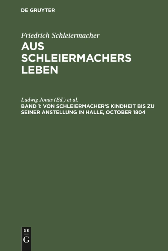 Von Schleiermacher's Kindheit bis zu seiner Anstellung in Halle, October 1804