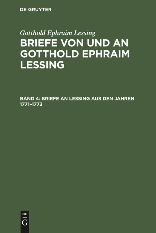 Briefe an Lessing aus den Jahren 1771-1773: Aus Briefe Von Und an Gotthold Ephraim Lessing: 4